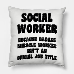 Social Worker Because Miracle Worker Isn't An Official Job Title Pillow