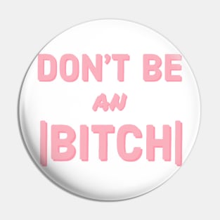 Don't Be an Absolute Bitch Pin