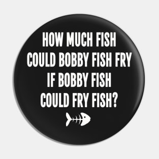 How much fish could bobby fish fry if bobby fish could fry fish Pin