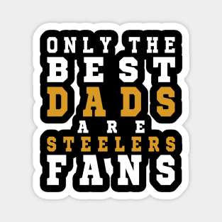 Only the Best Dads are Steelers Fans Magnet