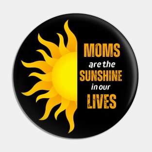 Moms Are The Sunshine In Our Lives Pin