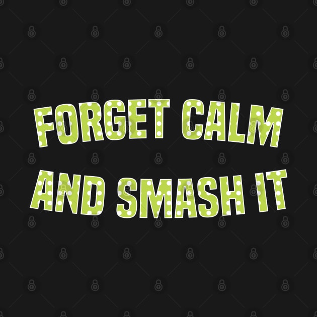 Pickleball Forget Calm And Smash It by FOZClothing