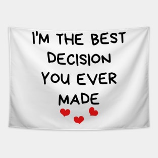 I'm The Best Decision You Ever Made. Funny Valentines Day Quote. Tapestry