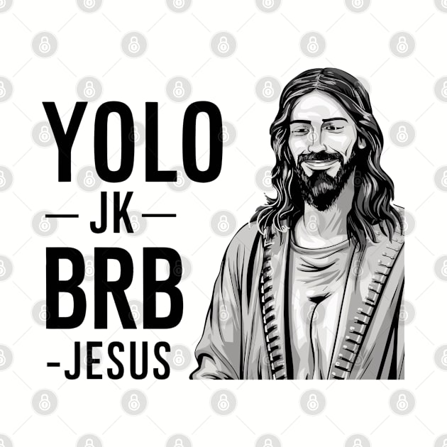 YOLO JK BRB JESUS Funny Christian by TeeShirt_Expressive