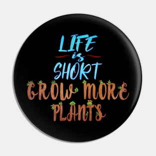 Life Is Short Grow More Plants Pin