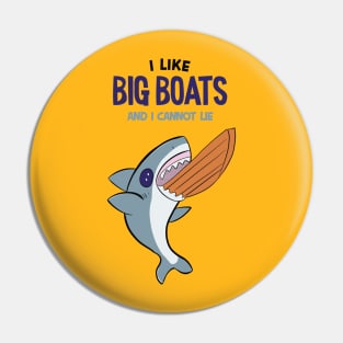 I LIKE BIG BOATS AND I CANNOT LIE  - Cute SHARK Pin