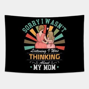 mom lovers Sorry I Wasn't Listening I Was Thinking About My mom Tapestry