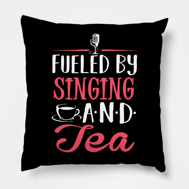 Fueled by Singing and Tea Pillow by KsuAnn