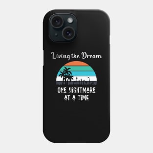 Living The Dream - One Nightmare At A Time Phone Case