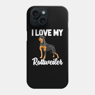 I Love My Rottweiler Phone Case