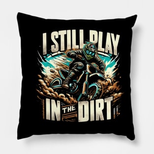 I Still Play In The Dirt Pillow