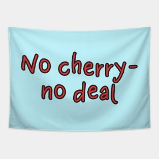 No cherry, no deal Tapestry