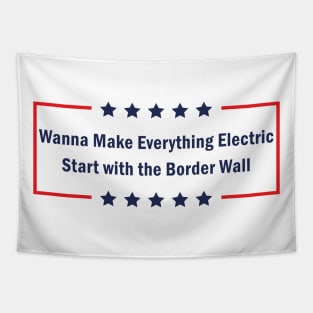 Trump Wanna Make Everything Electric Start with the Border Wall Tapestry