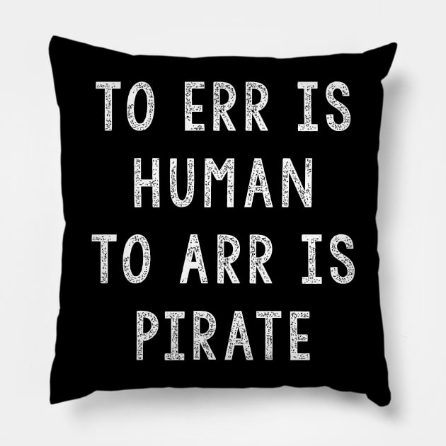 Gift For Pirates, To ERR Is Human To ARR Is Pirate Pillow by JD_Apparel