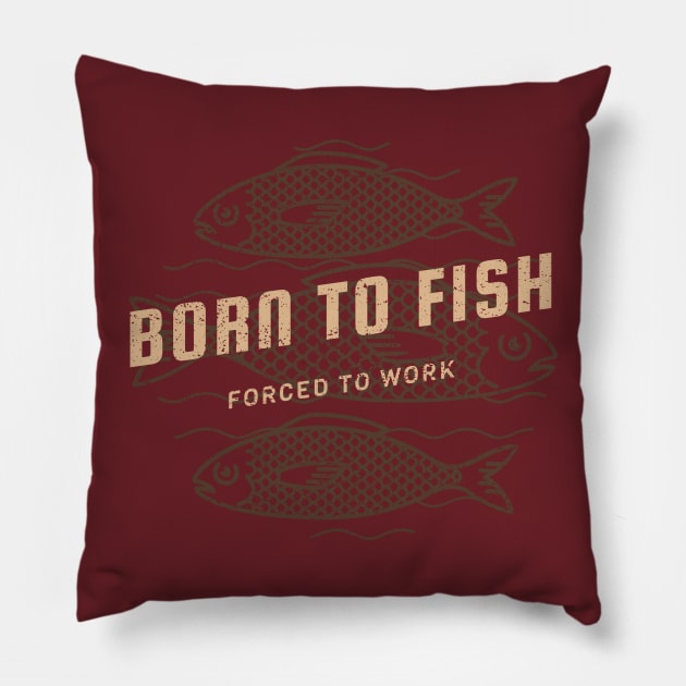 Born to Fish Forced to Work Pillow by Ryel Tees