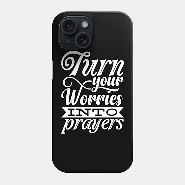 Turn Your Worries Into Prayers Phone Case by BramCrye