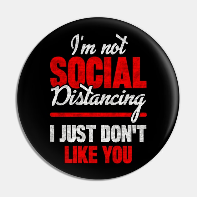 I'm Not Social Distancing I Just Don't Like You Pin by SilverTee