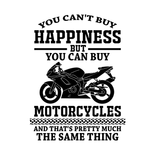 You cant buy happiness, but you can buy motorcycles T-Shirt