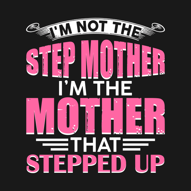 I_m Not The Step Mother I_m The Mother That Stepped Up by danielsho90