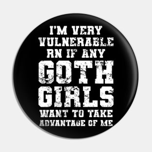 I'm Very Vulnerable RN If Any Goth Girls Funny Saying Pin