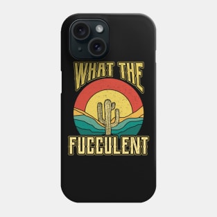 What the Fucculent Nature Succulents Punny Cactus Phone Case