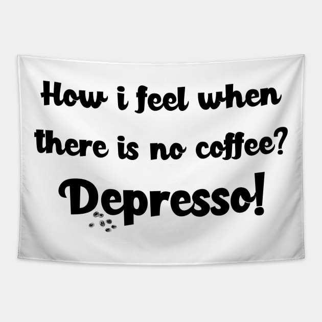 How i feel when there is no coffee? Depresso! Tapestry by MikeNotis