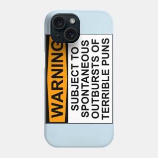 WARNING: SUBJECT TO SPONTANEOUS OUTBURSTS OF TERRIBLE PUNS Phone Case