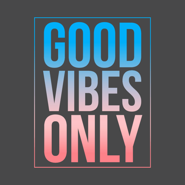 Good Vibes Only, Love, Joy, Kindness, Hugs, Smiles, Positive Thinking & Energy by twizzler3b