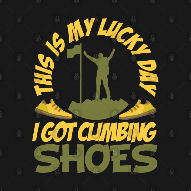 funny rock climbing shirt this is My Luck Day i got My climb shoes by onalive