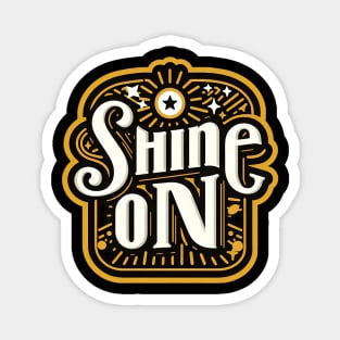 SHINE ON - TYPOGRAPHY INSPIRATIONAL QUOTES Magnet