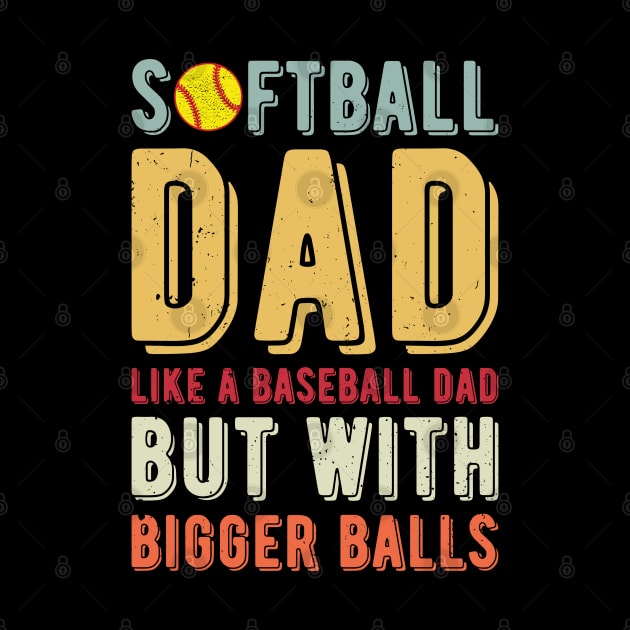 Softball Dad Like A Baseball Dad But With Bigger Balls by Gaming champion