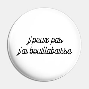 J'peux pas j'ai bouillabaisse Pin