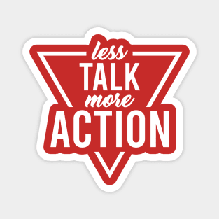 less Talk more Action Magnet