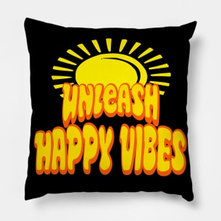 Unleash Happy Vibes Pillow