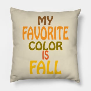 My Favorite Color is Fall Pillow