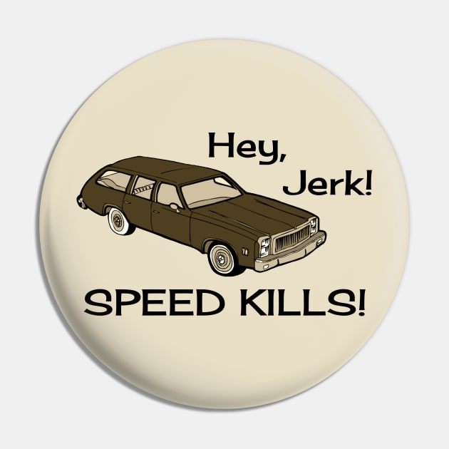 Hey Jerk Speed Kills Pin by klance