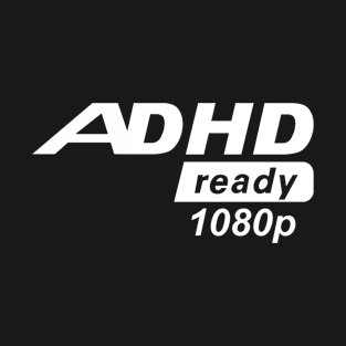 ADHD Ready T-Shirt