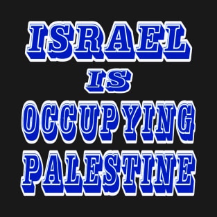 Israel IS Occupying Palestine - Back T-Shirt