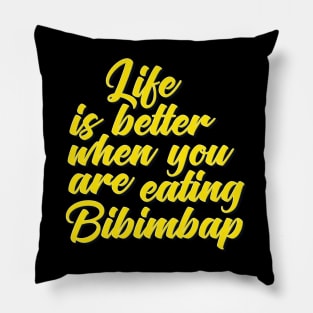 Life Is Better When You Are Eating Bibimbap Pillow