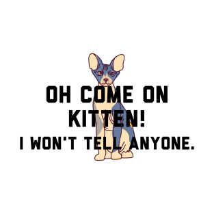 Oh come on Kitten, I won't tell anyone - Letterkenny T-Shirt