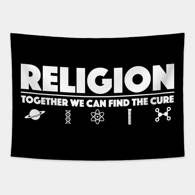 Religion Together We Can Find The Cure - Atheist Tapestry by zap