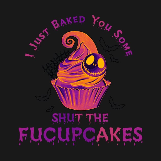 I Just Baked You Some Shut The Fucupcakes by silvia_art