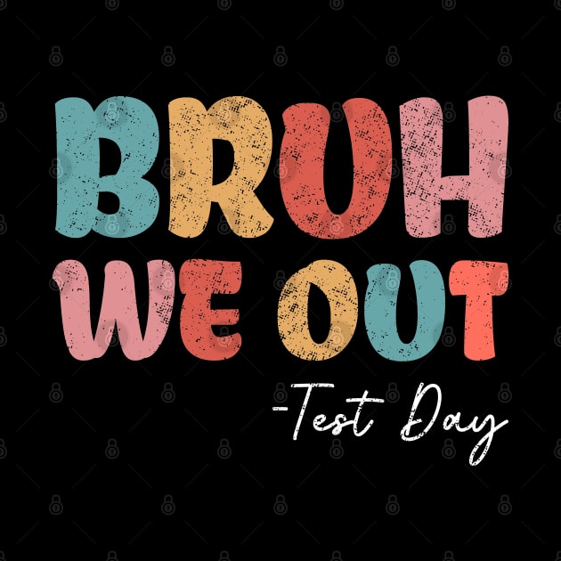 Bruh We Out Test Day Fun Test Day For Middle School by TeeTypo