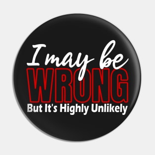 I May Be Wrong But Its Highly Unlikely, Sarcastic Humor, Funny Quote Pin