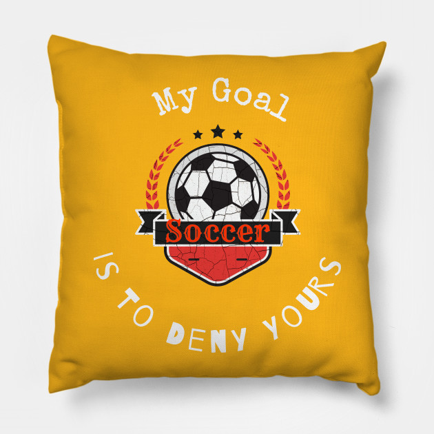 My Goal Is To Deny Yours Soccer T shirt