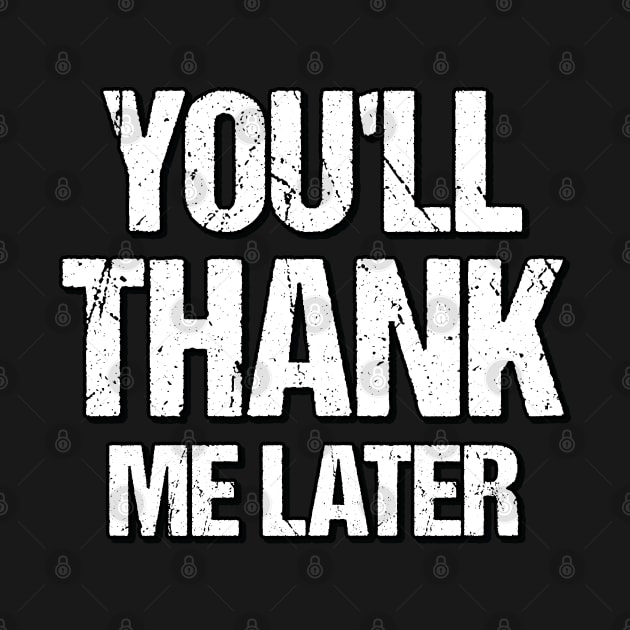 You'll Thank Me Later Workout & Gym Slogan by Graphic Duster