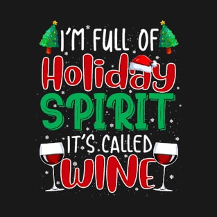 I'm Full Of Holiday Spirit It's Called Wine T Shirt T-Shirt