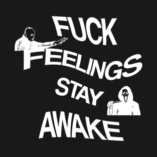 fuck feelings stay awake T-Shirt