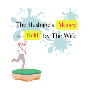 The Husband's Money is Held by The Wife Part 2 T-Shirt