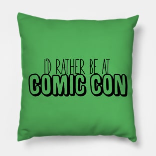 I'd Rather Be at Comic Con Pillow